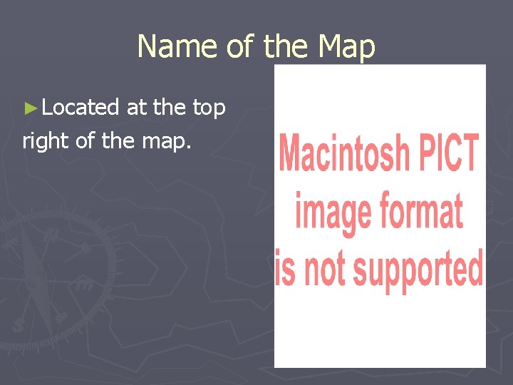 Name of the Map ► Located at the top right of the map. 