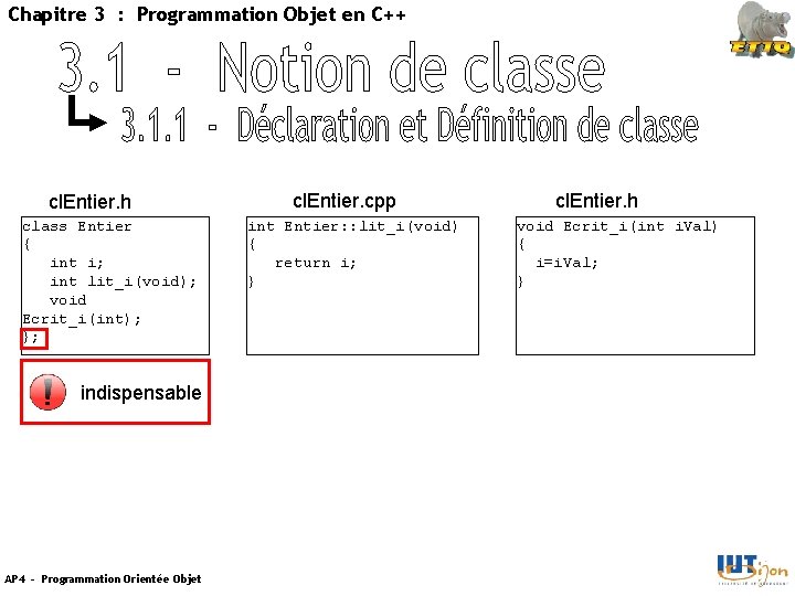 Chapitre 3 : Programmation Objet en C++ cl. Entier. h class Entier { int
