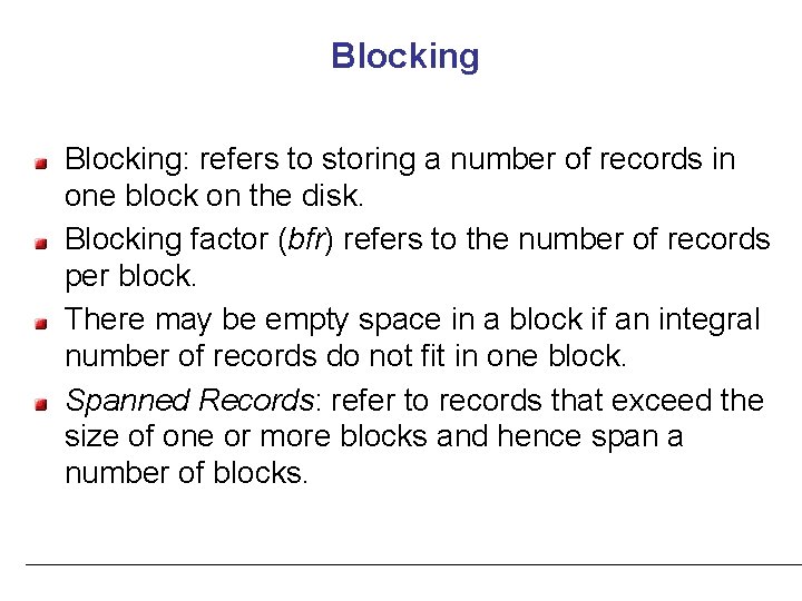 Blocking: refers to storing a number of records in one block on the disk.