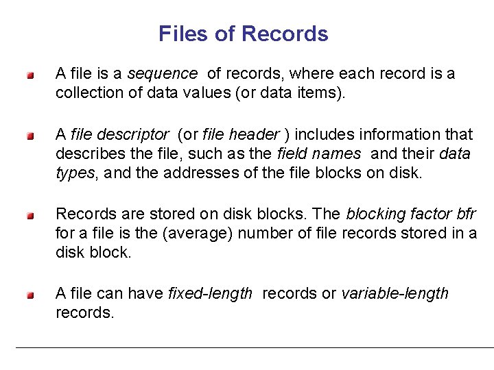 Files of Records A file is a sequence of records, where each record is