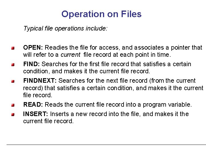 Operation on Files Typical file operations include: OPEN: Readies the file for access, and