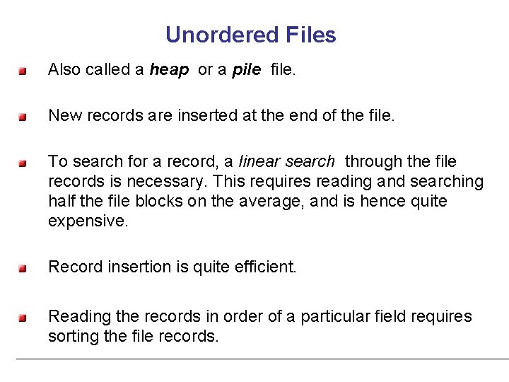Unordered Files Also called a heap or a pile file. New records are inserted
