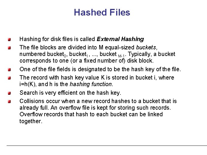 Hashed Files Hashing for disk files is called External Hashing The file blocks are