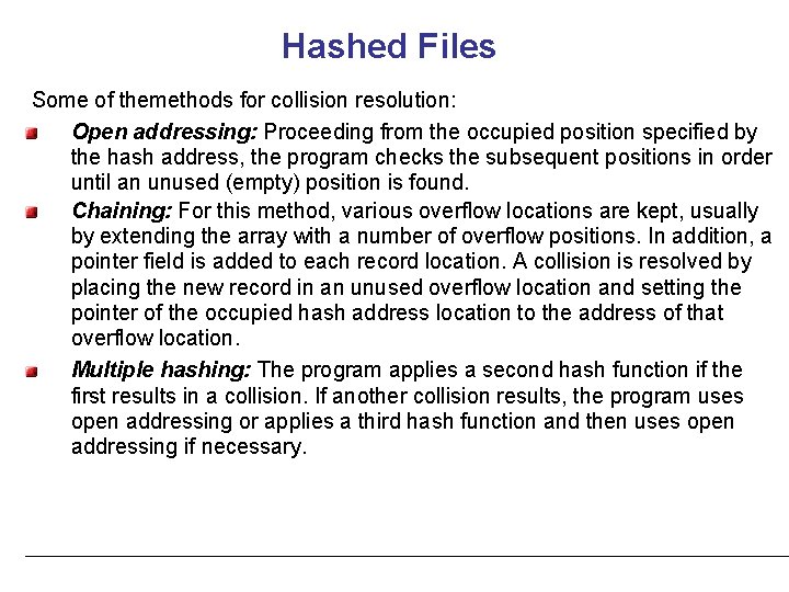 Hashed Files Some of themethods for collision resolution: Open addressing: Proceeding from the occupied