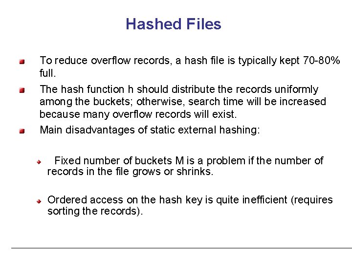 Hashed Files To reduce overflow records, a hash file is typically kept 70 -80%