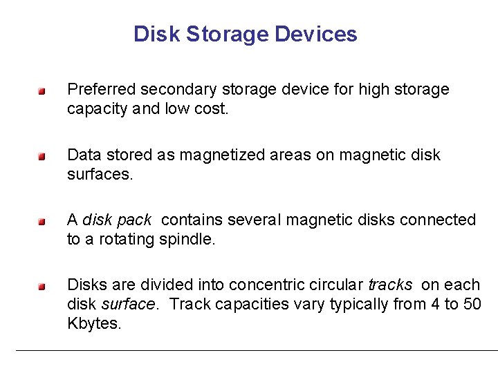 Disk Storage Devices Preferred secondary storage device for high storage capacity and low cost.