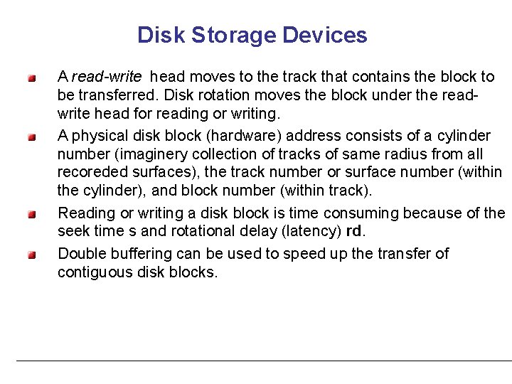 Disk Storage Devices A read-write head moves to the track that contains the block