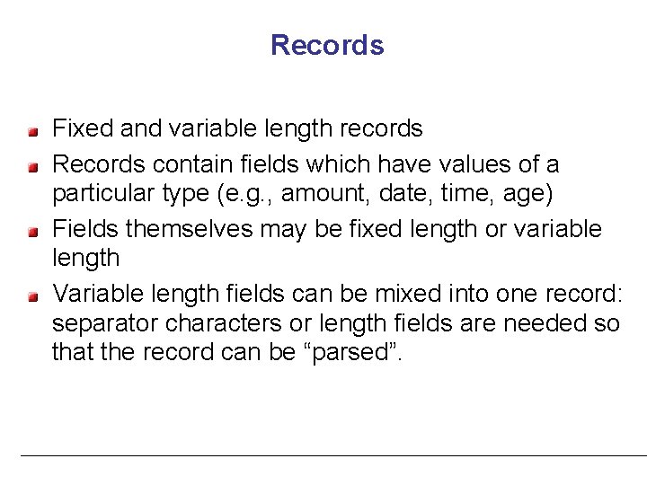Records Fixed and variable length records Records contain fields which have values of a