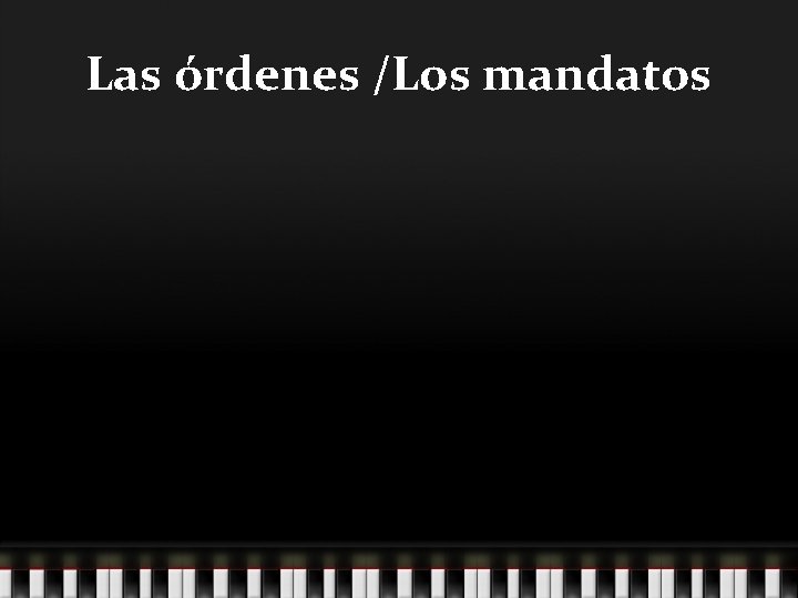 Las órdenes /Los mandatos 