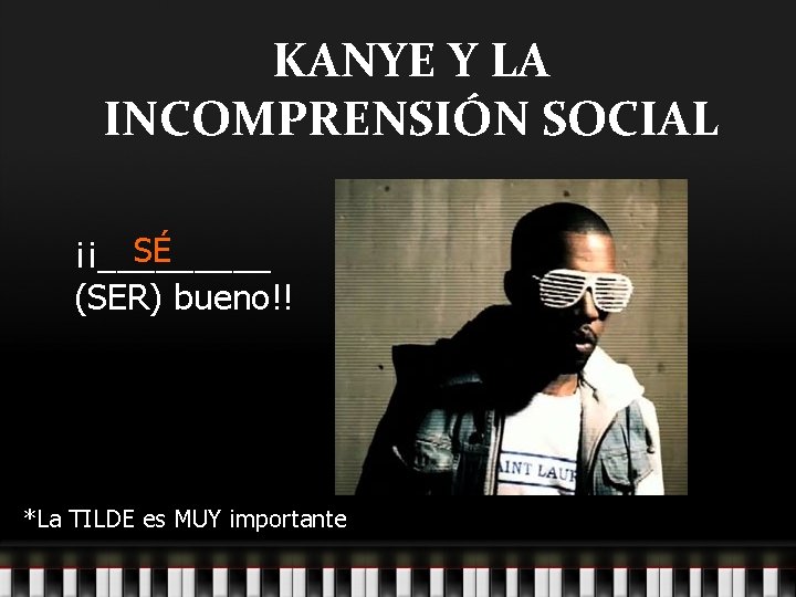 KANYE Y LA INCOMPRENSIÓN SOCIAL SÉ ¡¡_____ (SER) bueno!! *La TILDE es MUY importante