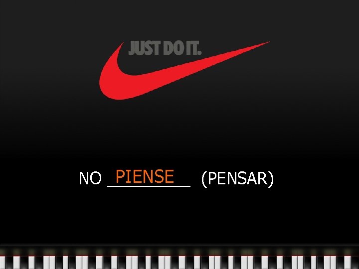 PIENSE (PENSAR) NO _____ 