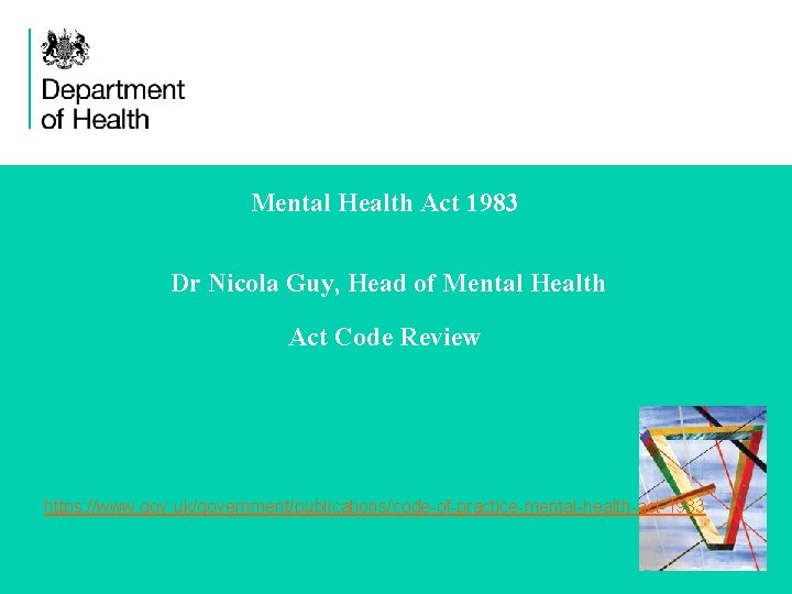 Mental Health Act 1983 Dr Nicola Guy, Head of Mental Health Act Code Review