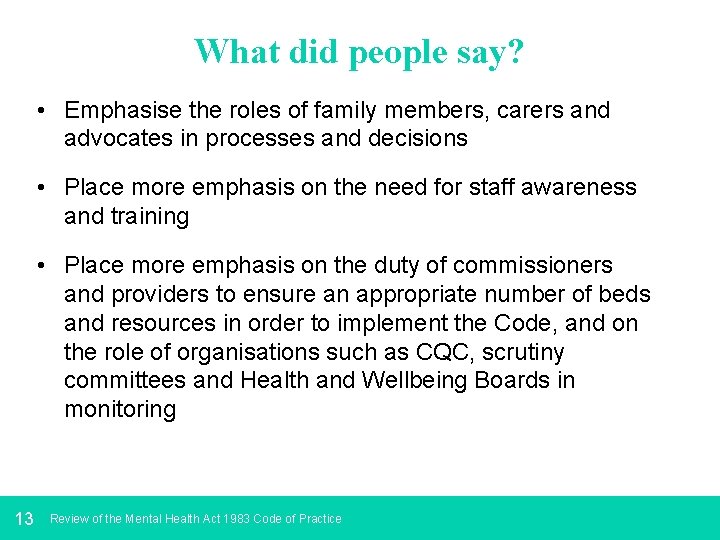 What did people say? • Emphasise the roles of family members, carers and advocates
