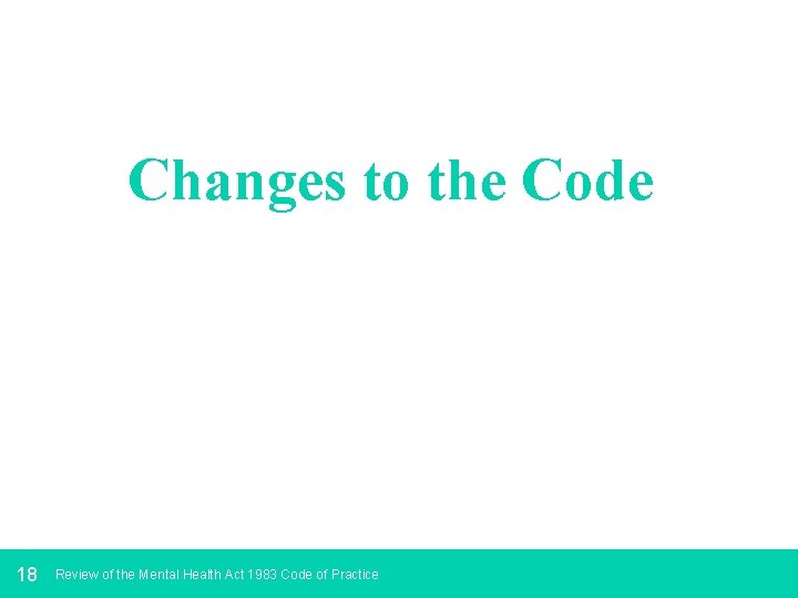 Changes to the Code 18 Review of the Mental Health Act 1983 Code of