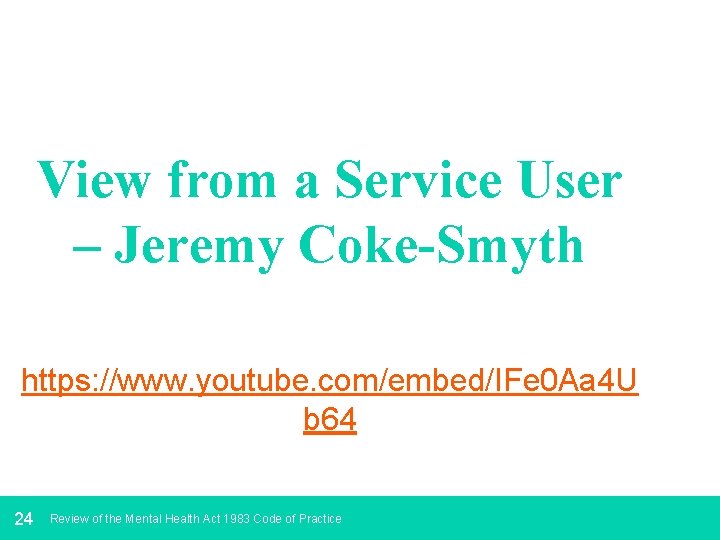 View from a Service User – Jeremy Coke-Smyth https: //www. youtube. com/embed/IFe 0 Aa