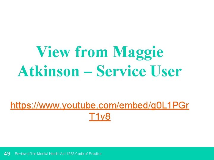 View from Maggie Atkinson – Service User https: //www. youtube. com/embed/g 0 L 1