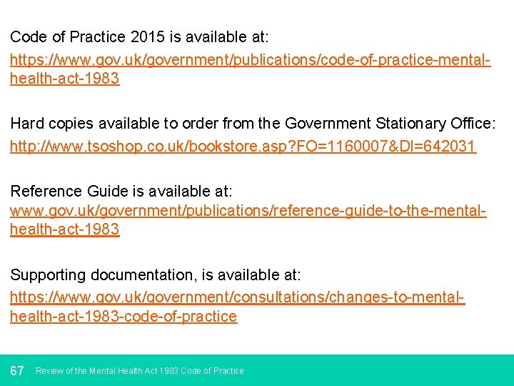 Code of Practice 2015 is available at: https: //www. gov. uk/government/publications/code-of-practice-mentalhealth-act-1983 Hard copies available