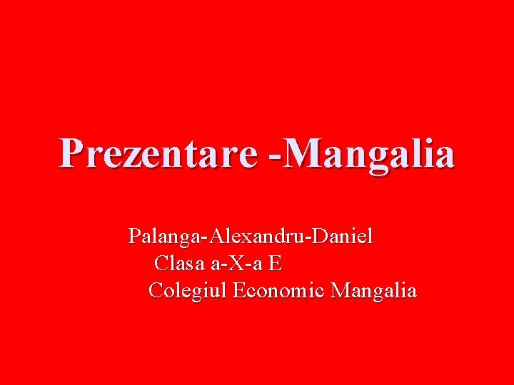 Prezentare -Mangalia Palanga-Alexandru-Daniel Clasa a-X-a E Colegiul Economic Mangalia 
