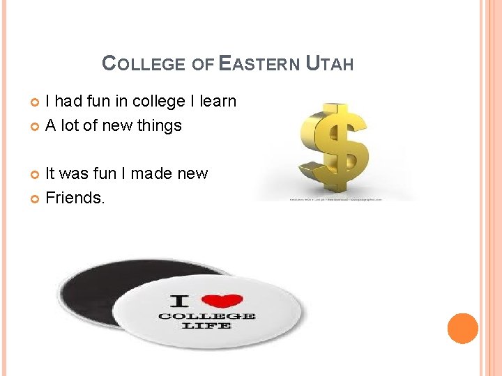 COLLEGE OF EASTERN UTAH I had fun in college I learn A lot of