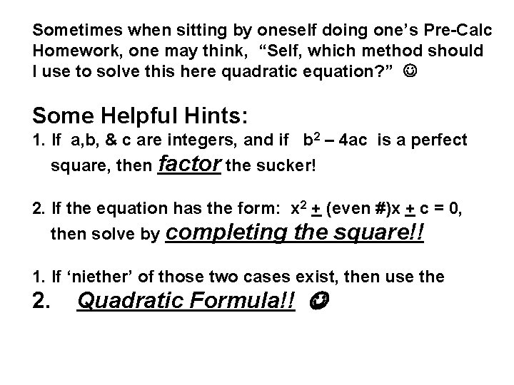 Sometimes when sitting by oneself doing one’s Pre-Calc Homework, one may think, “Self, which