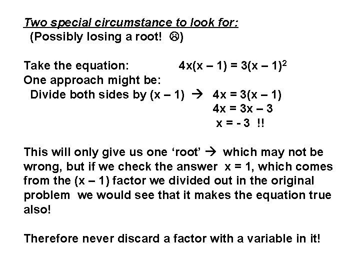 Two special circumstance to look for: (Possibly losing a root! ) Take the equation: