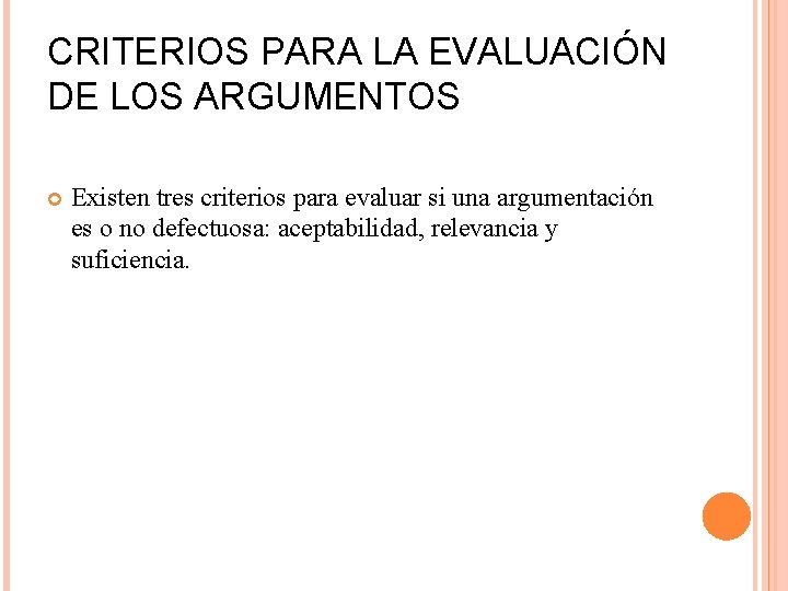 CRITERIOS PARA LA EVALUACIÓN DE LOS ARGUMENTOS Existen tres criterios para evaluar si una