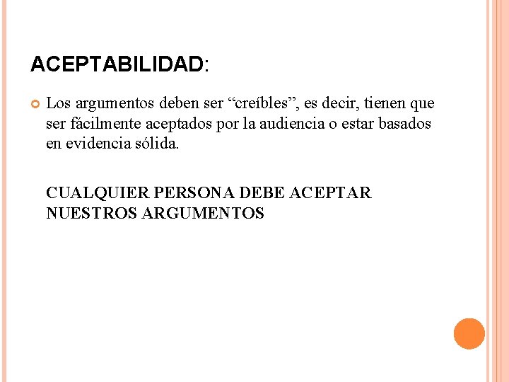 ACEPTABILIDAD: Los argumentos deben ser “creíbles”, es decir, tienen que ser fácilmente aceptados por