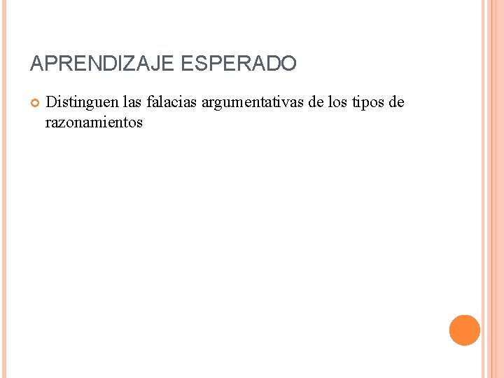 APRENDIZAJE ESPERADO Distinguen las falacias argumentativas de los tipos de razonamientos 