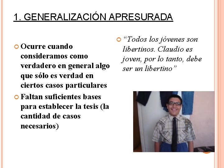 1. GENERALIZACIÓN APRESURADA Ocurre cuando consideramos como verdadero en general algo que sólo es