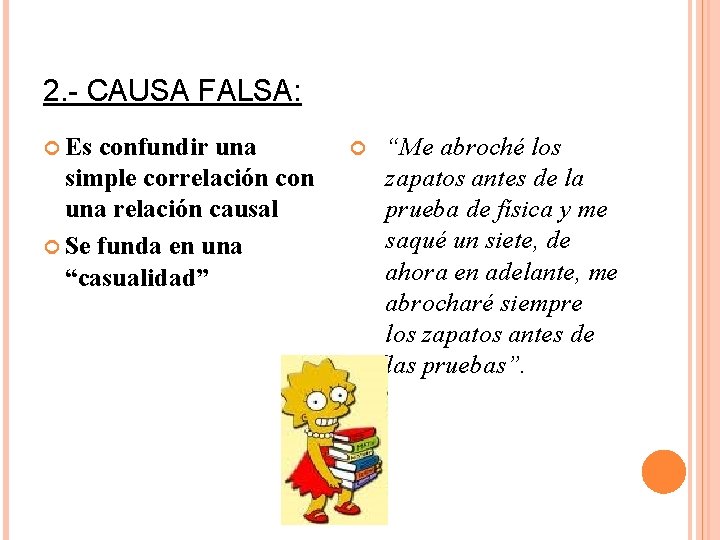 2. - CAUSA FALSA: Es confundir una simple correlación con una relación causal Se