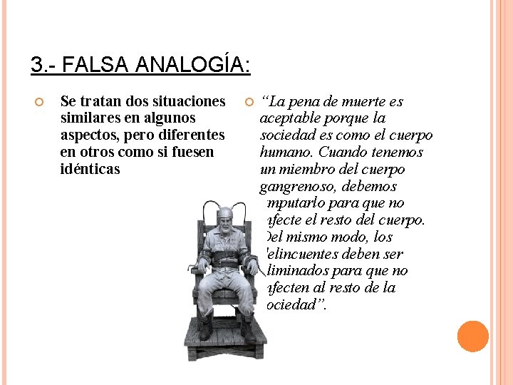3. - FALSA ANALOGÍA: Se tratan dos situaciones similares en algunos aspectos, pero diferentes