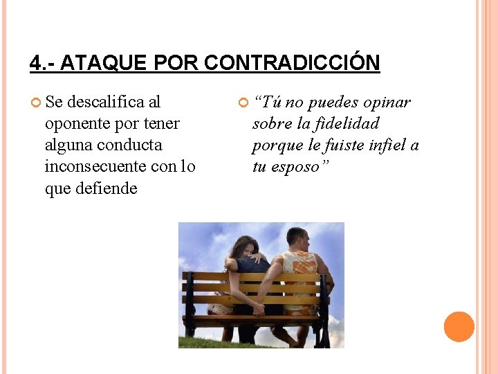 4. - ATAQUE POR CONTRADICCIÓN Se descalifica al oponente por tener alguna conducta inconsecuente
