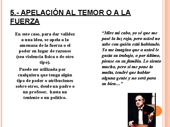 5. - APELACIÓN AL TEMOR O A LA FUERZA En este caso, para dar