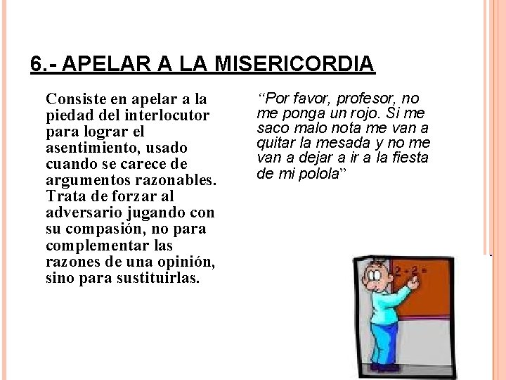 6. - APELAR A LA MISERICORDIA Consiste en apelar a la piedad del interlocutor