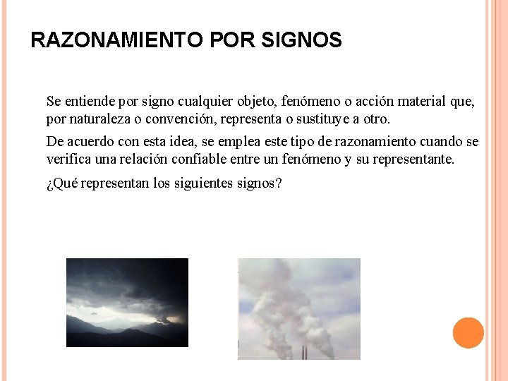 RAZONAMIENTO POR SIGNOS Se entiende por signo cualquier objeto, fenómeno o acción material que,