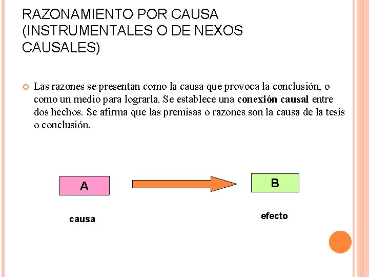 RAZONAMIENTO POR CAUSA (INSTRUMENTALES O DE NEXOS CAUSALES) Las razones se presentan como la