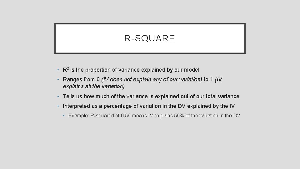 R-SQUARE • R 2 is the proportion of variance explained by our model •