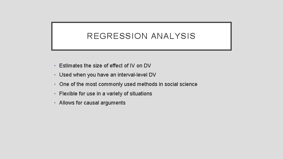 REGRESSION ANALYSIS • Estimates the size of effect of IV on DV • Used