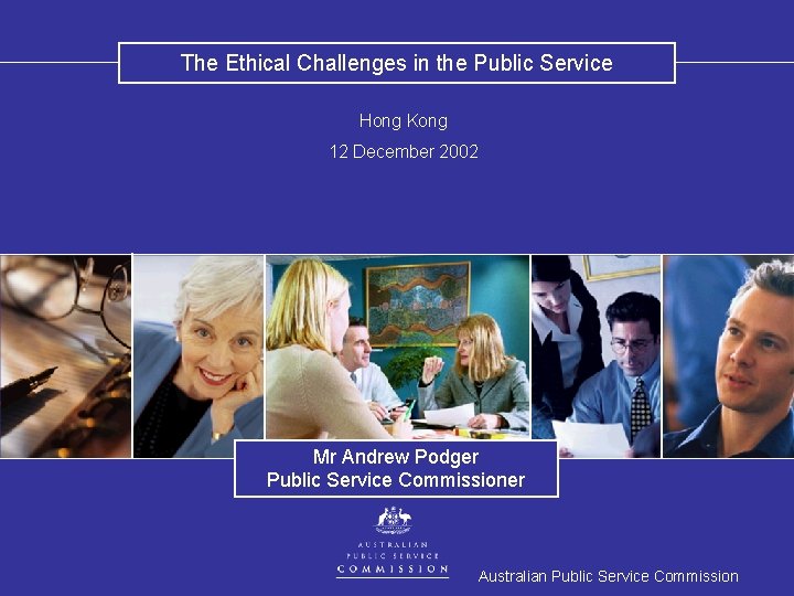 The Ethical Challenges in the Public Service Hong Kong 12 December 2002 Mr Andrew