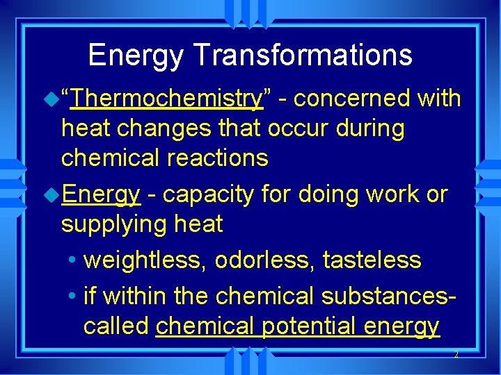 Energy Transformations u“Thermochemistry” - concerned with heat changes that occur during chemical reactions u.