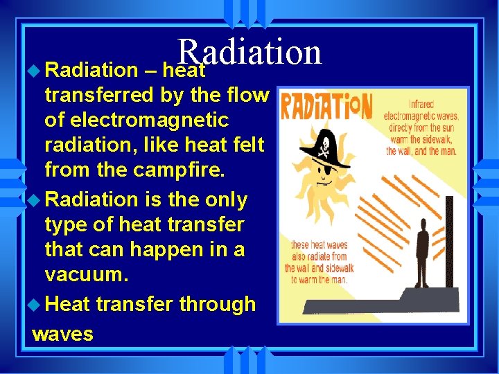 Radiation u Radiation – heat transferred by the flow of electromagnetic radiation, like heat