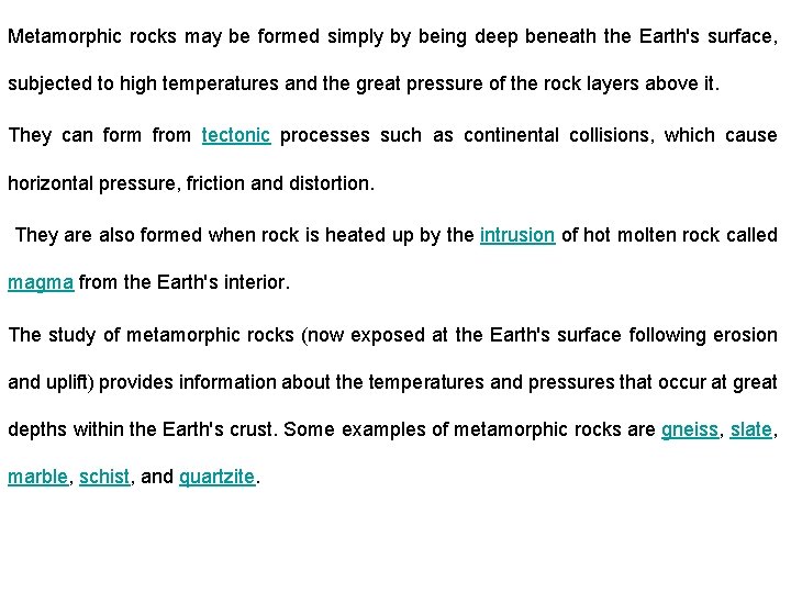 Metamorphic rocks may be formed simply by being deep beneath the Earth's surface, subjected