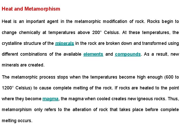 Heat and Metamorphism Heat is an important agent in the metamorphic modification of rock.