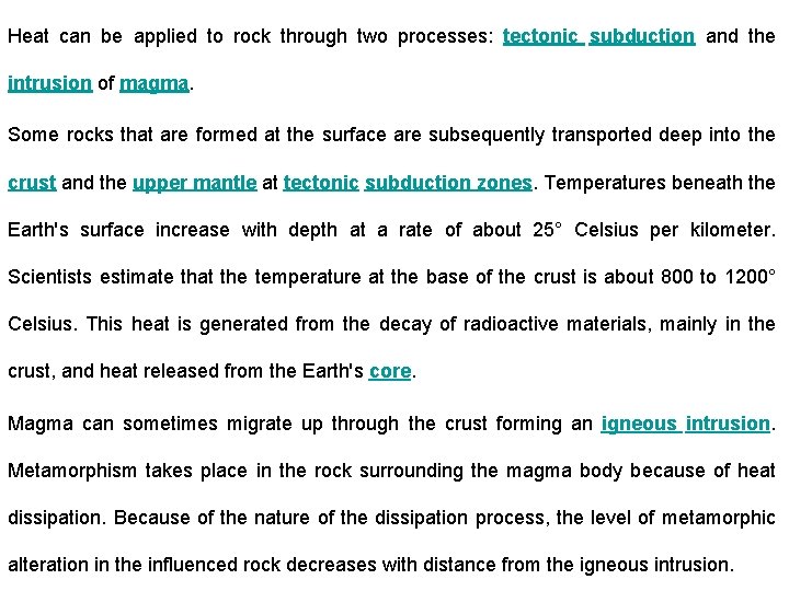 Heat can be applied to rock through two processes: tectonic subduction and the intrusion