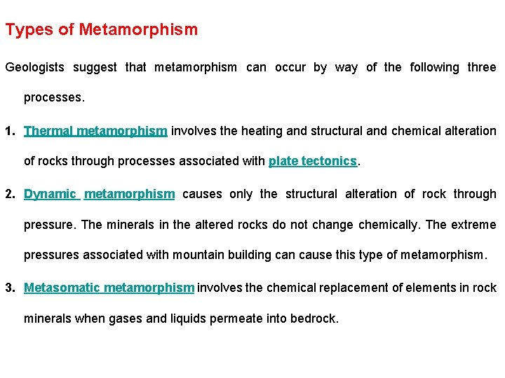 Types of Metamorphism Geologists suggest that metamorphism can occur by way of the following