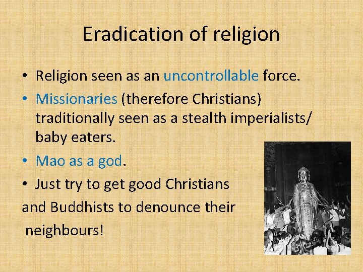 Eradication of religion • Religion seen as an uncontrollable force. • Missionaries (therefore Christians)