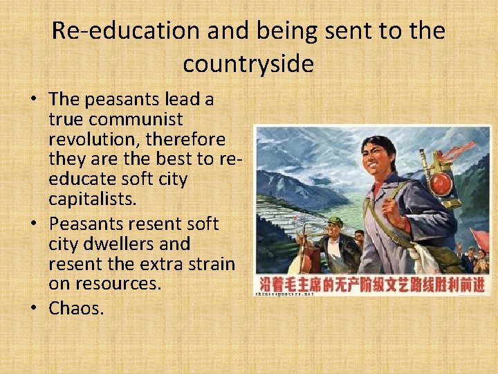 Re-education and being sent to the countryside • The peasants lead a true communist