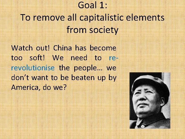 Goal 1: To remove all capitalistic elements from society Watch out! China has become
