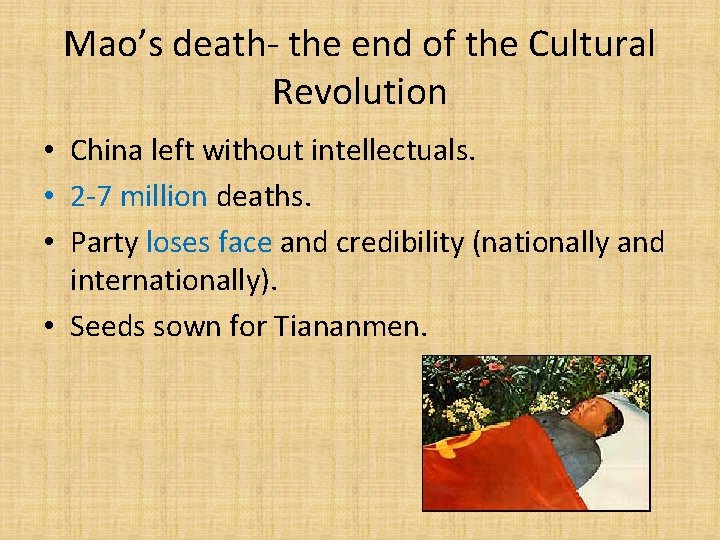 Mao’s death- the end of the Cultural Revolution • China left without intellectuals. •