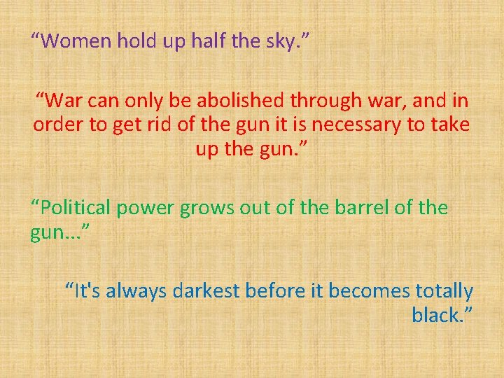 “Women hold up half the sky. ” “War can only be abolished through war,